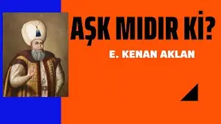 Aşk mıdır ki? E. Kenan Aklan