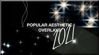 POPULAR AESTHETIC OVERLAYS | 2021