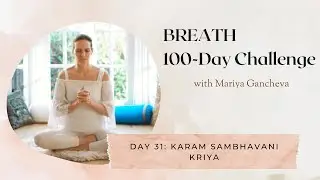Day 31: Karam Sambhavani Kriya - 100-Day BREATH Challenge