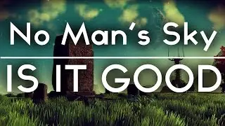 NO MAN'S SKY - IS THIS GONNA BE GOOD?