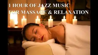 Massage Jazz Music Relaxation 1 hour 🎶