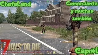 Comerciante y muchos zombies/Cap:#1/ChafaLand/7 days to die