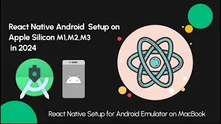 React Native Android Setup on Apple Silicon (M1, M2, M3) - 2024 Guide: Android Studio, Java,JDK,Path