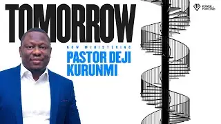 Tomorrow - Pastor Deji Kurunmi
