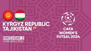 KYRGYZ REPUBLIC vs TAJIKISTAN | MD2| CAFA WOMEN'S FUTSAL CHAMPIONSHIP 2024
