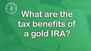What Are The Tax Benefits Of A Gold IRA?
