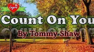 Count On You - By Tommy Shaw (Video/Lyrics)