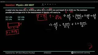 A metal wire has mass (0.4 ± 0.002) g, radius (0.3 ± 0.001) mm and length (5 ± 0.02) cm. The maximum