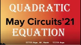 HACKEREARTH MAY CIRCUITS'21 (Problem-3 A QUADRATIC EQUATION) || Fully Solved & Explained