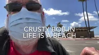 CRUSTY BOB IN LIFE IS A BEACH