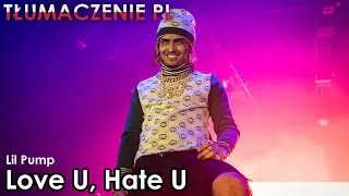 Lil Pump - Love U, Hate U [TŁUMACZENIE PL]