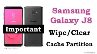 Samsung Galaxy J8 | Wipe or Clear Cache Partition | Important