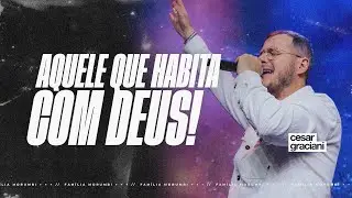 AQUELE QUE HABITA COM DEUS | CESAR GRACIANI | FAMÍLIA MORUMBI