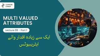 Lecture 06 Part 1 Multi Valued Attributes