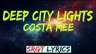Costa Mee - Deep City Lights Lyrics