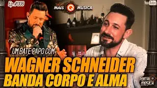 BANDA CORPO E ALMA - Wagner Schneider no PODCAST #maisQmúsica Ep.: #008