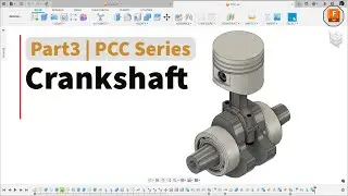 CRANKSHAFT 3D MODELING || PART-3 OF PCC ASSY