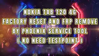 NOKIA TAB T20 4G FACTORY RESET AND FRP REMOVE ONE CLICK BY PHOENIX SERVICE TOOL(NO NEED TESTPOINT)