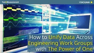 How to Unify Data Across Engineering Work Groups | Yokogawa Test&Measurement