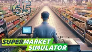 SUPERMARKET SIMULATOR ➤ НОВЫЕ СЛАДОСТИ! НОВАЯ ЛИЦЕНЗИЯ! #65