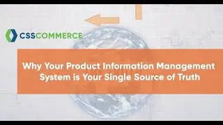 Data so good as your single source of truth | PIMs in eCommerce | CSS Commerce |