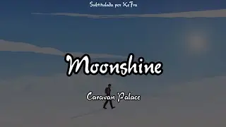 Moonshine - Caravan Palace (sub Español - Inglés)