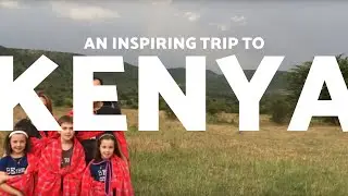 An Inspiring Trip to Kenya
