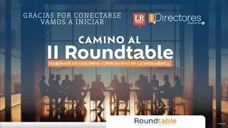 #ForoLR | CAMINO AL II ROUNDTABLE: Hablemos de gobierno corporativo en Latinoamérica