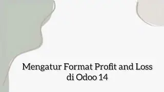 Mengatur Format Proffit and Loss - Odoo 14