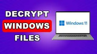 How To Decrypt File In Windows 11 | How To Decrypt Encrypted Files In Windows 11
