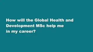 How will the Global Health and Development MSc help me in my career?
