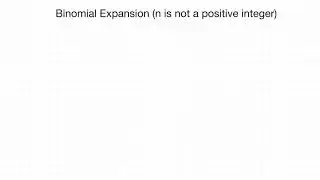 CAIE Mathematics (P3) - Binomial Expansion where n is not a positive integer