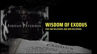 What to Learn from God's Wisdom | Bible's Exodus Series | Jordan B Peterson