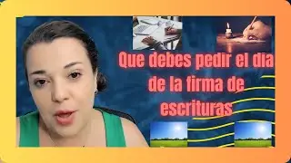 Que Debo Pedir El Dia De Firma De Escrituras