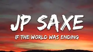 JP Saxe, Julia Michaels - If the World Was Ending (Lyrics)