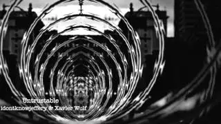 Untrustable - idontknowjeffery & Xavier Wulf