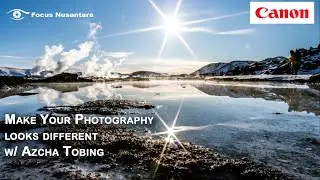 Make Your Photography Looks Different w/ Azcha Tobing (Canon Indonesia)
