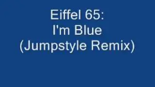 Eiffel 65 - I'm Blue (Jumpstyle Remix)