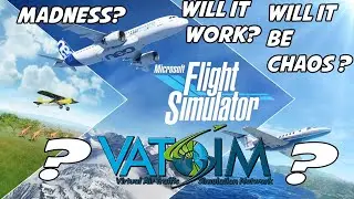 Will Vatsim On Microsoft Flight Simulator be CHAOS!!??!!