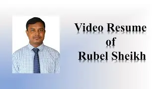 Video Resume of Rubel Sheikh