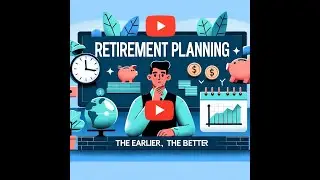 Retirement Planning: The Earlier, The Better