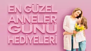Anneler Günü Hediye Fikirleri