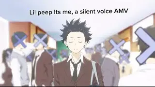 Lil Peep - It’s me, A Silent Voice AMV