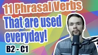 11 IMPORTANT Phrasal Verbs
