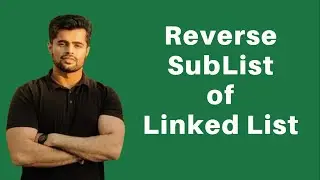 Reverse Sublist of Linked List | Reverse Linked List II