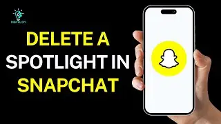 How To Delete A Spotlight In Snapchat