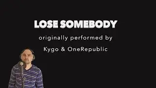 Lose Somebody - Kygo & OneRepublic (Acoustic Cover)