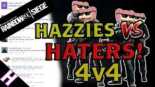 Hazzies v Haters! | Salty Hater 4v4 | Rainbow Six: Siege