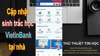 Hướng dẫn cập nhật sinh trắc học ngân hàng VietinBank tại nhà | Thủ thuật tin học