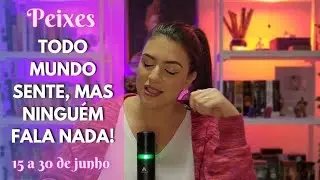PEIXES - 15 a 30 de JUNHO - TANTO SENTIMENTO NÉ?